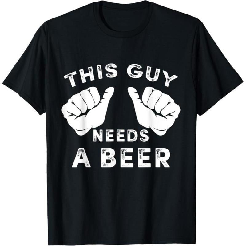 100% Cotton This Guy Needs A Beer T-Shirt - Funny Mens Drinking Gift Tee T-Shirt Hoodie, Sweatshirt | UrbanDripWear.com