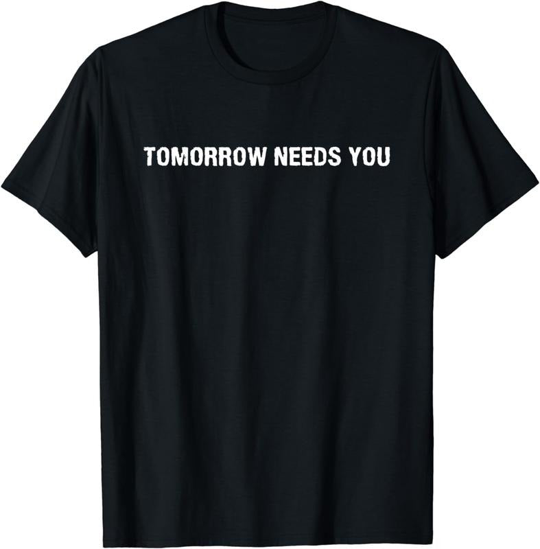 [100% Cotton]Tomorrow Needs You Positive Support Uplifting Mental Health Breathable casual T-shirt Hoodie, Sweatshirt