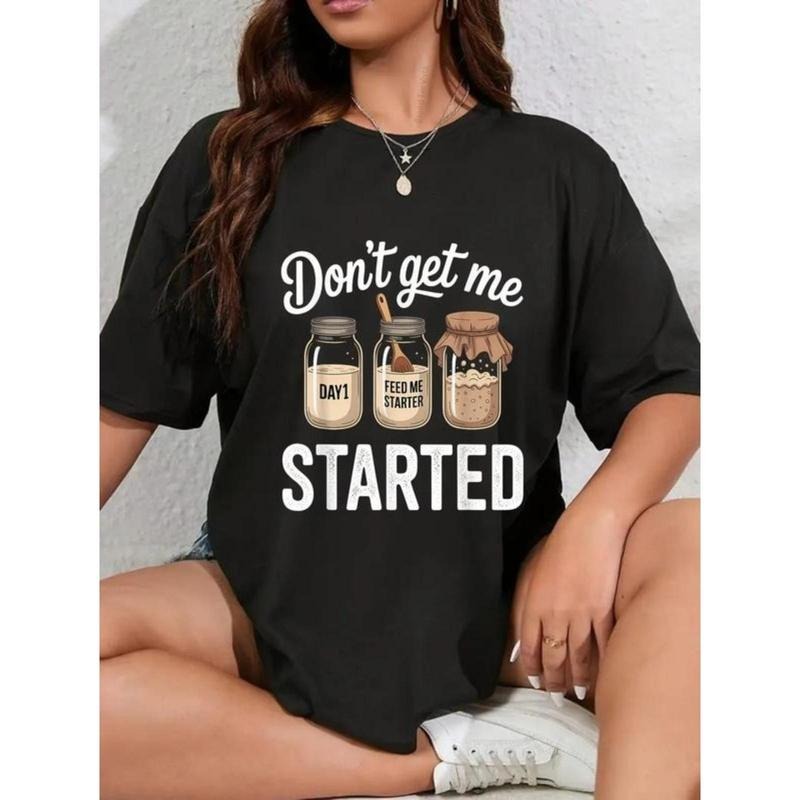 100% Cotton Unisex Don't Get Me Started Sourdough Starter T-Shirt Hoodie, Sweatshirt | UrbanDripWear.com