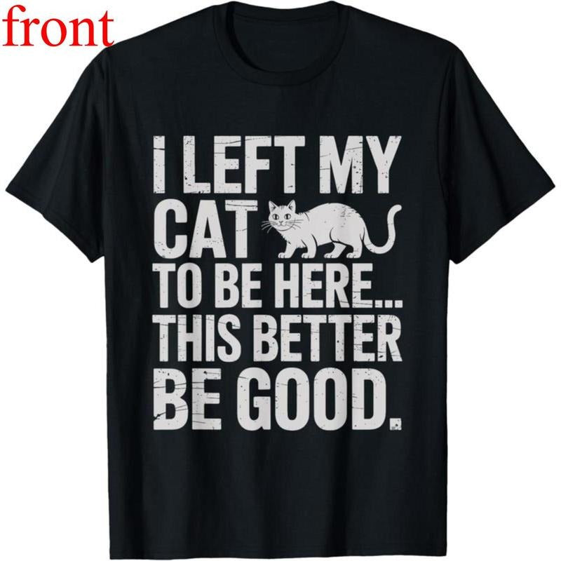100% Cotton Unisex Funny Cat Lover I Left My Cat To Be Here Men Women T-Shirt style 02 Hoodie, Sweatshirt | UrbanDripWear.com