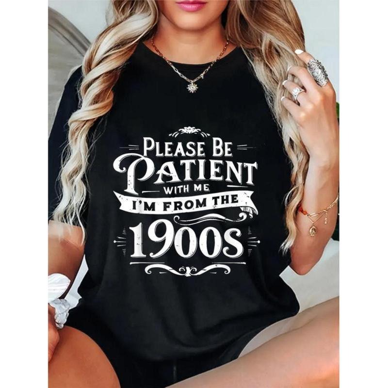 100% Cotton Unisex Please Be Patient I'm From the 1900s Funny Vintage Style T-Shirt Top Womenswear Hoodie, Sweatshirt