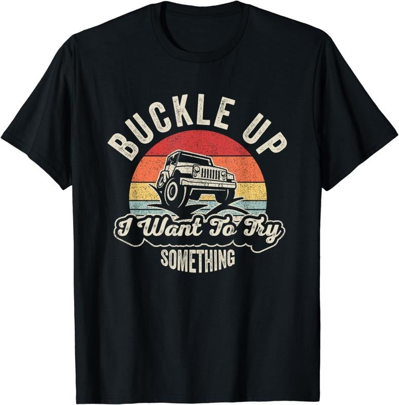 [100% Cotton]Vintage Retro Buckle Up I Want To Try Something Offroad Car T-Shirt Hoodie, Sweatshirt | UrbanDripWear.com