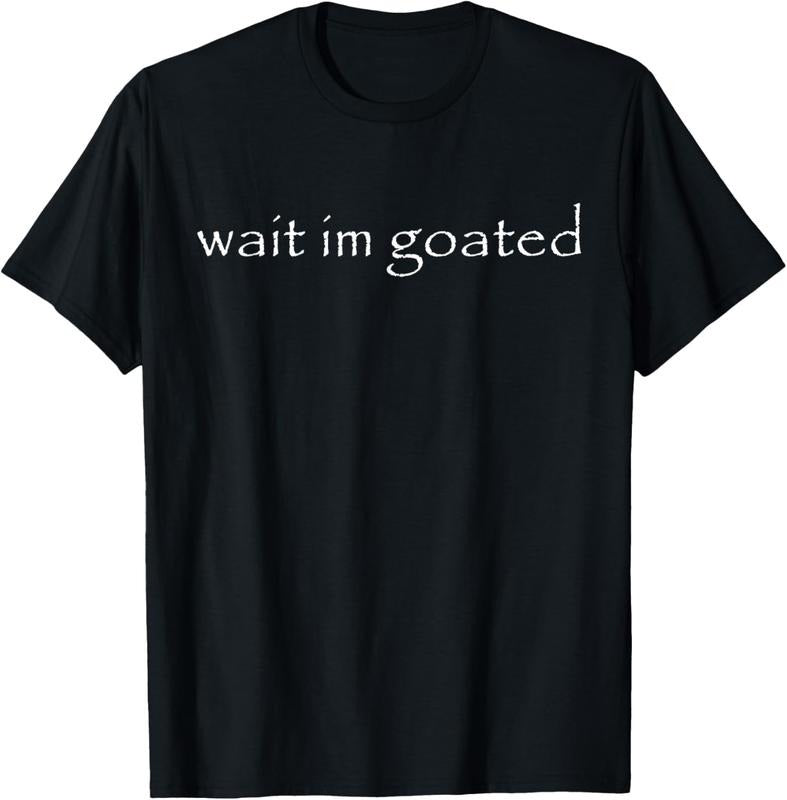 100% Cotton Wait I'm Goated Funny Meme T-Shirt Hoodie, Sweatshirt | UrbanDripWear.com