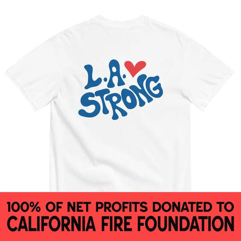 100% Donation - L.A. Strong T-Shirt, 100% Proceeds Go To California Fire Foundation Hoodie, Sweatshirt | UrbanDripWear.com