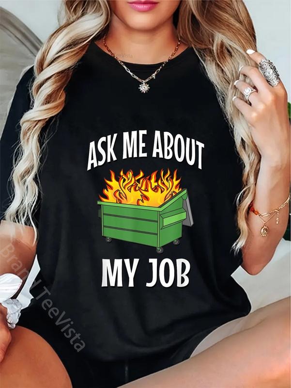 100% cotton Ask Me About My Job - Dumpster Fire T-Shirt women graphic shirts Hoodie, Sweatshirt | UrbanDripWear.com