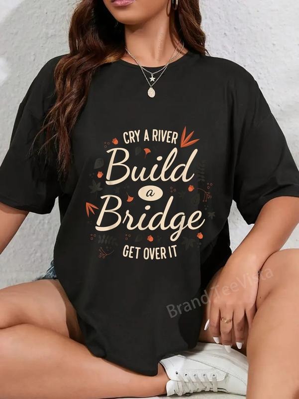100% cotton Cry A River, Build A Bridge, Get Over It T-Shirt women graphic shirts Hoodie, Sweatshirt | UrbanDripWear.com