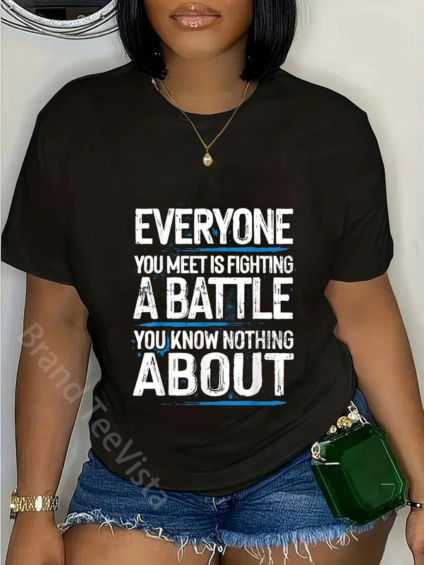 100% cotton Everyone Is Fighting A Battle You Know Nothing About T-Shirt women graphic shirts Hoodie, Sweatshirt