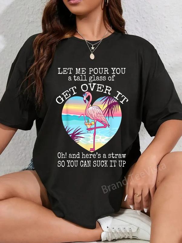 100% cotton Flamingo shirt Let Me Pour You A Tall Glass Of Get Over It T-Shirt women graphic shirts Hoodie, Sweatshirt
