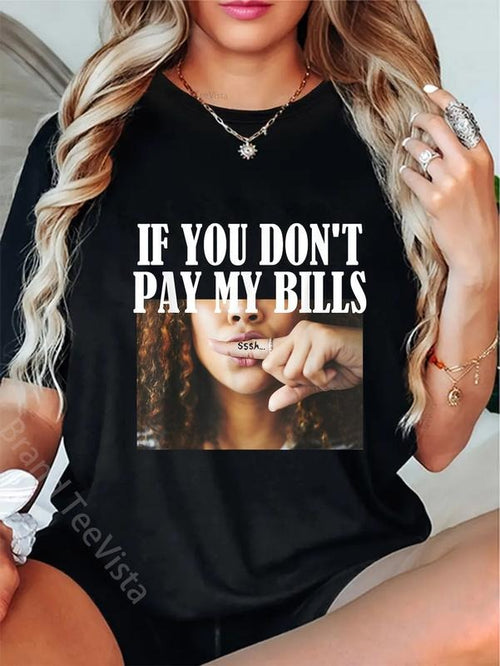 100% cotton Funny Womens Adult Humor Graphic if You Don't Pay My Bills T-Shirt women graphic shirts Hoodie, Sweatshirt