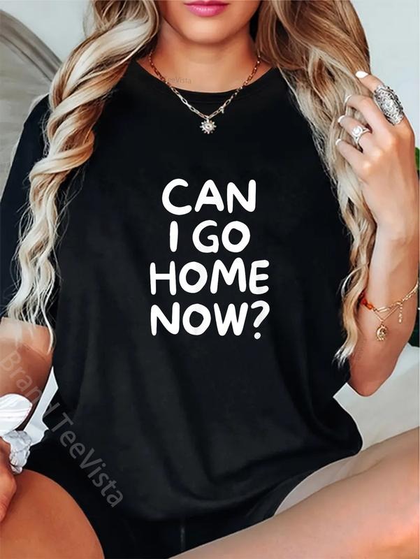 100% cotton Funny, Can I go home now? T-Shirt. Family Joke Sarcastic T-Shirt women graphic shirts Hoodie, Sweatshirt