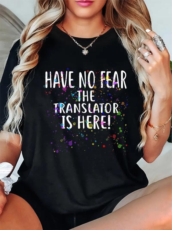 100% cotton Have no Fear The TRANSLATOR is Here! T-Shirt for TRANSLATORS T-Shirt casual Fashion graphic tees for women...