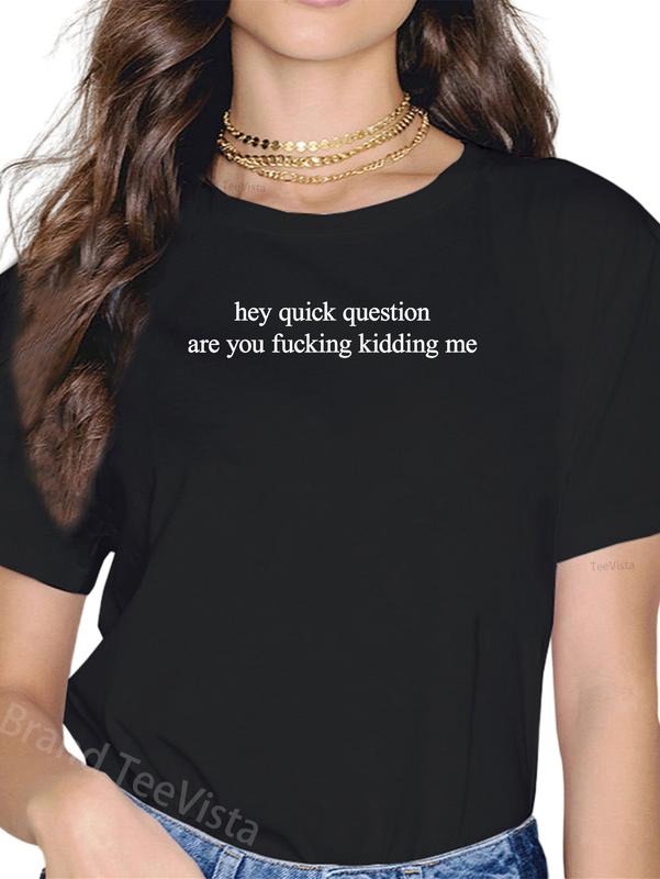 100% cotton Hey Quick Question Are You Fkng Kidding Me Funny Questioning T-Shirt women graphic shirts Hoodie, Sweatshirt