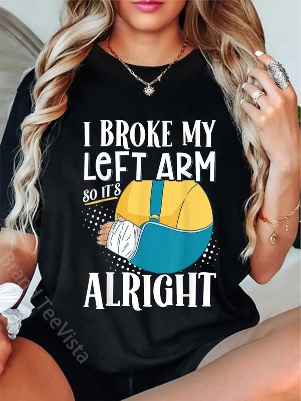 100% cotton I Broke My Left Arm So It's Alright T-Shirt women graphic shirts Hoodie, Sweatshirt | UrbanDripWear.com