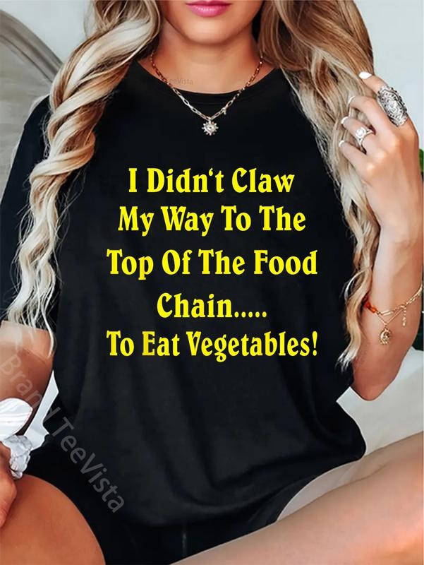 100% cotton I Didn't Claw My Way To The Top Of The Food Chain To Eat Veg T-Shirt women graphic shirts Hoodie, Sweatshirt