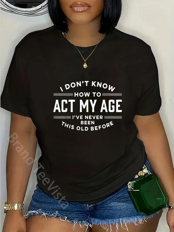 100% cotton I Do Not Know How To Act My Age I Have Never Been This Old T-Shirt women graphic shirts Hoodie, Sweatshirt
