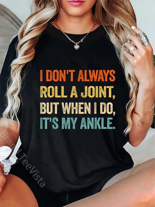 100% cotton I Don't Always Roll A Joint But When I Do , It's My Ankle T-Shirt women graphic shirts Hoodie, Sweatshirt