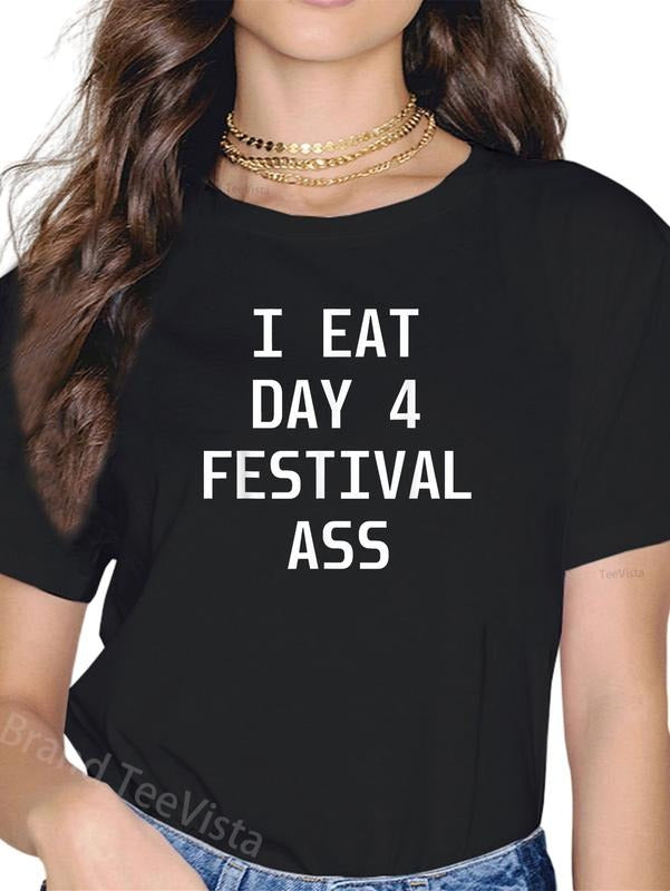 100% cotton I Eat Day 4 Festival Ass T-Shirt women graphic shirts Hoodie, Sweatshirt | UrbanDripWear.com