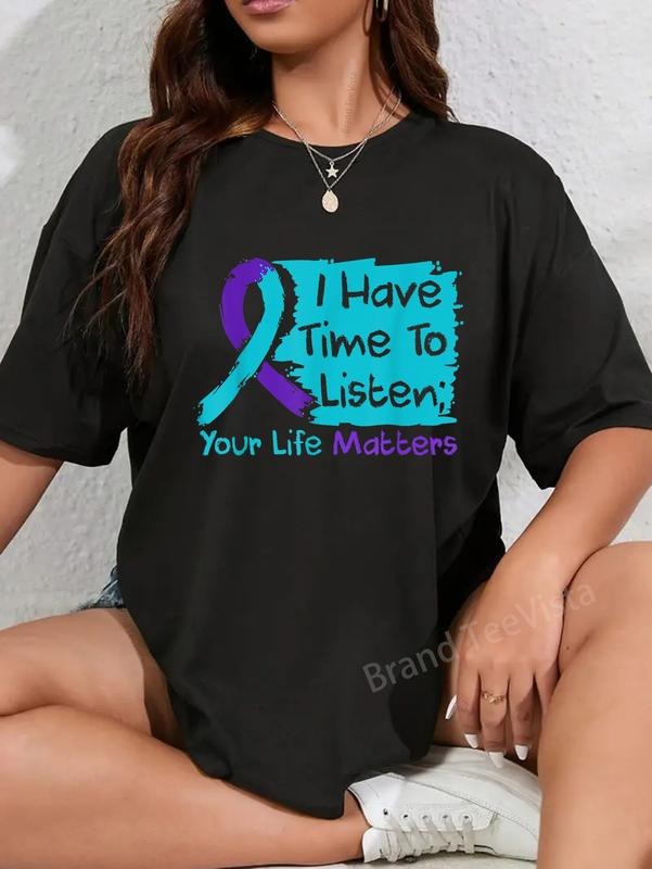 100% cotton I Have Time To Listen Your Life Matters Suicide Prevention T-Shirt women graphic shirts Hoodie, Sweatshirt