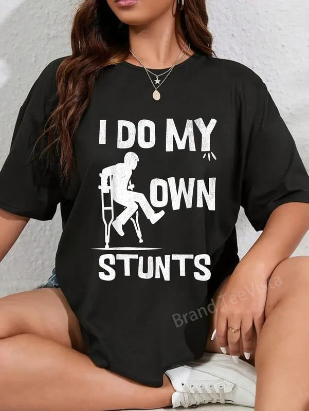 100% cotton I broke my leg because i do my own stunts always T-Shirt women graphic shirts Hoodie, Sweatshirt