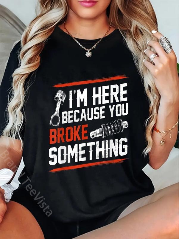 100% cotton I'm Here Because You Broke Something Mechanic T-Shirt women graphic shirts Hoodie, Sweatshirt | UrbanDripWear.com