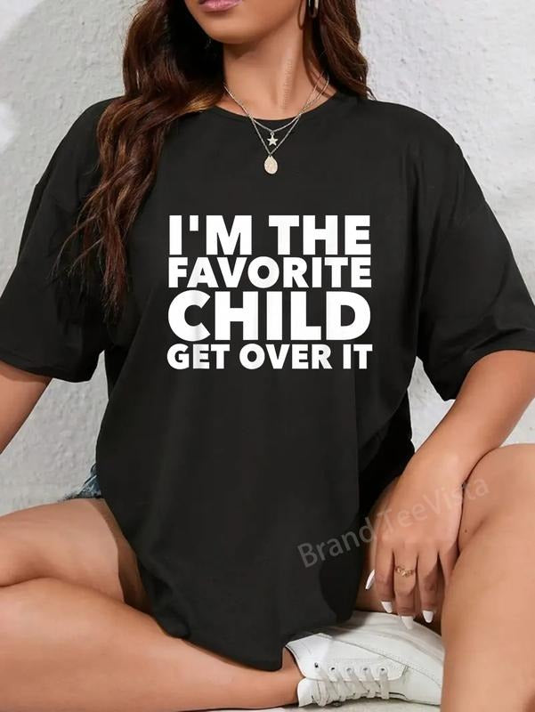 100% cotton I'm The Favorite Child Get Over It Birthday Women Men Teens T-Shirt women graphic shirts Hoodie, Sweatshirt