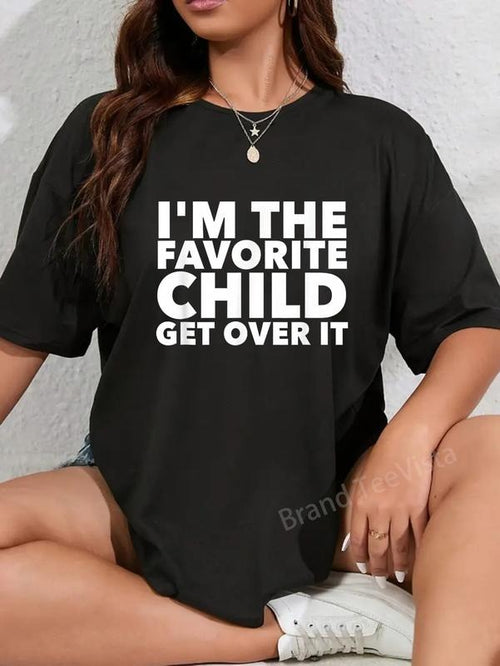 100% cotton I'm The Favorite Child Get Over It Birthday Women Men Teens T-Shirt women graphic shirts Hoodie, Sweatshirt