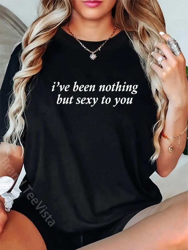 100% cotton I've Been Nothing But Sexy To You T-Shirt women graphic shirts Hoodie, Sweatshirt | UrbanDripWear.com