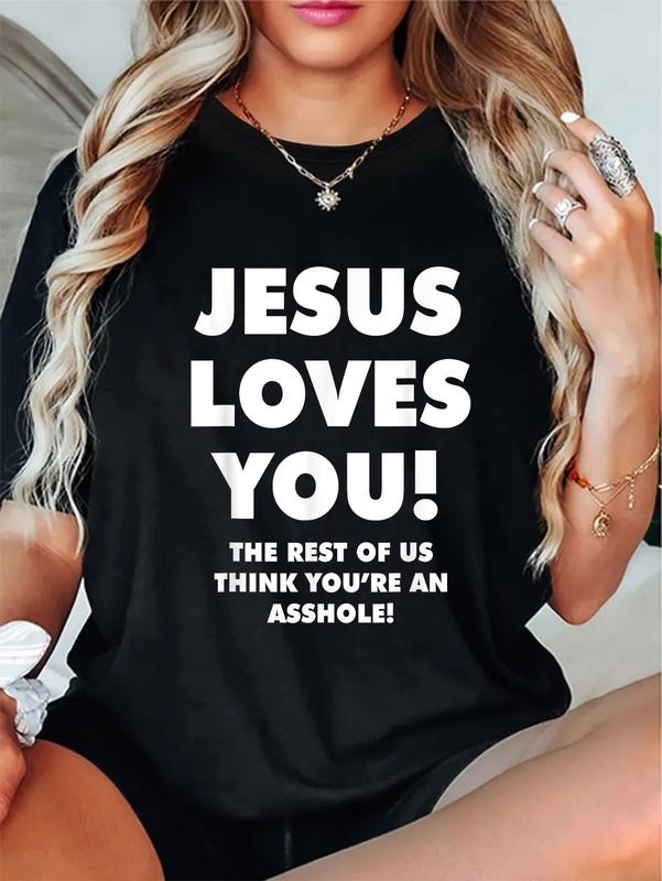 100% cotton JESUS LOVES YOU! THE REST OF US THINK YOU'RE AN! T-Shirt casual Fashion graphic tees for women Hoodie, Sweatshirt