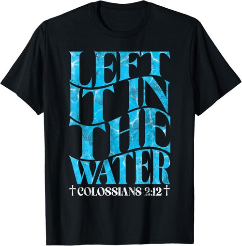 100% cotton Left It In The Water Christian Baptism Baptized Church T-Shirt women graphic shirts Hoodie, Sweatshirt