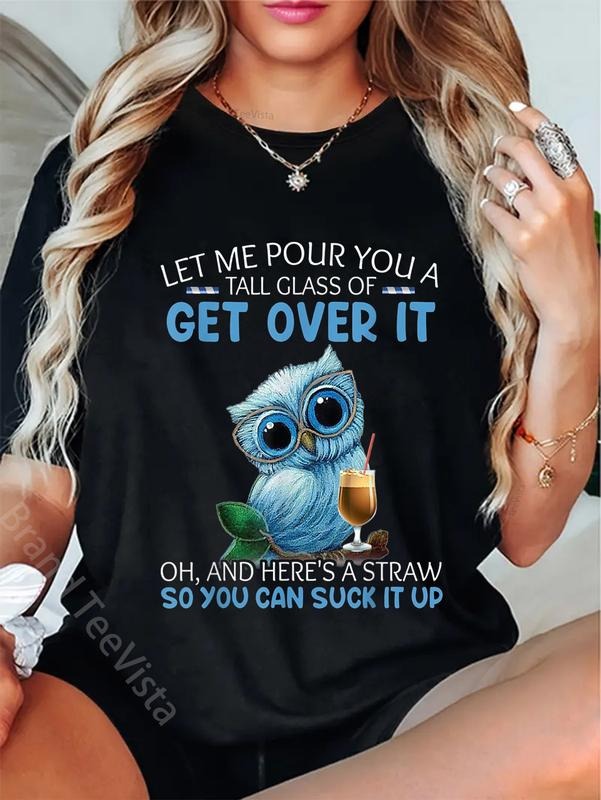 100% cotton Let Me Pour You A Tall Glass Of Get Over It Oh And Here's T-Shirt women graphic shirts Hoodie, Sweatshirt