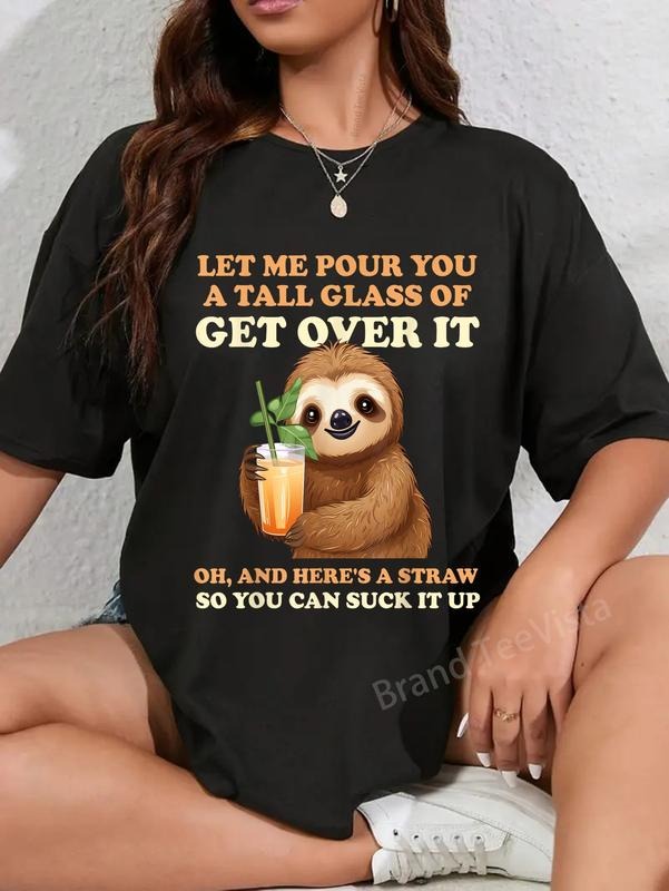 100% cotton Let Me Pour You A Tall Glass Of Get Over It Sloth T-Shirt women graphic shirts Hoodie, Sweatshirt