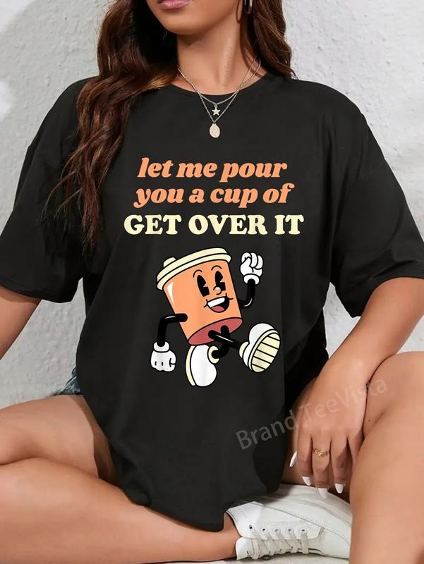 100% cotton Let Me Pour You A Tall Glass Of Get Over It T-Shirt women graphic shirts Hoodie, Sweatshirt | UrbanDripWear.com