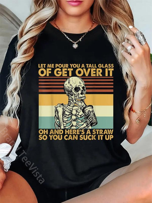 100% cotton Let Me Pour You A Tall Glass Of Get Over It, Here's A Straw T-Shirt women graphic shirts Hoodie, Sweatshirt