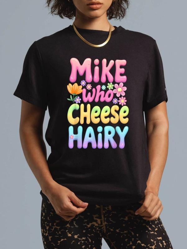 100% cotton Mike Who Cheese Hairy Groovy Inappropriate Dirty Adult Humor T-Shirt women graphic shirts Hoodie, Sweatshirt