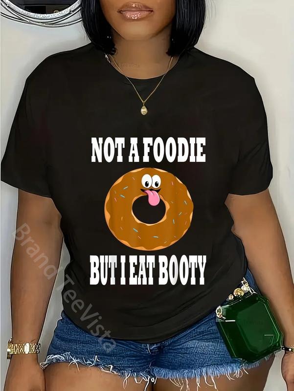 100% cotton Not A Foodie But I Eat Booty Ass Funny Donut Humor T-Shirt women graphic shirts Hoodie, Sweatshirt
