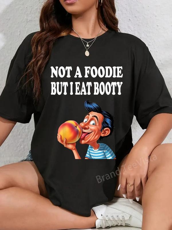 100% cotton Not A Foodie But I Eat Booty Funny Ass Adult Humor T-Shirt women graphic shirts style 02 Hoodie, Sweatshirt