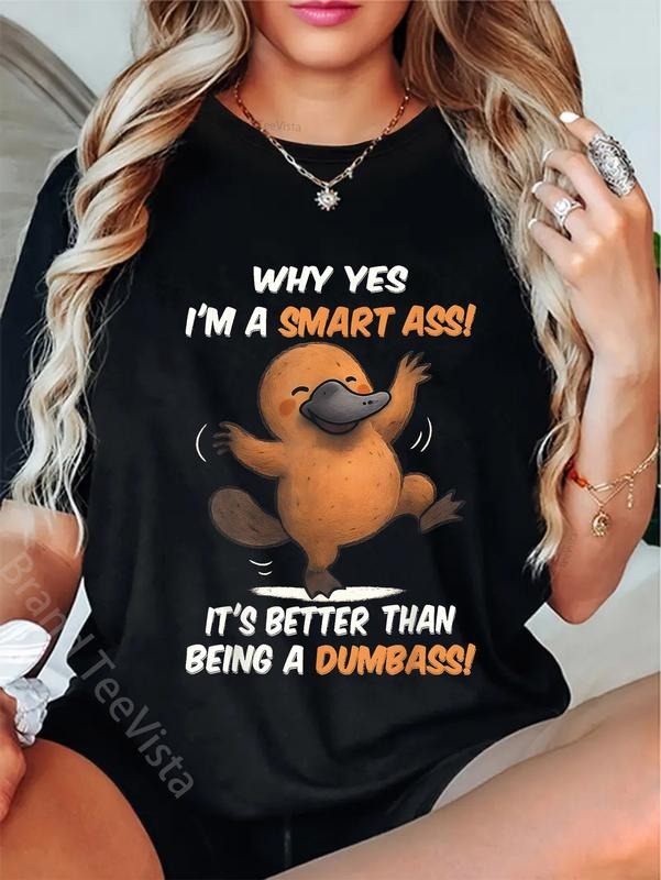 100% cotton Platypus Why Yes I'm A Smart Ass It's Better Than Being T-Shirt women graphic shirts Hoodie, Sweatshirt