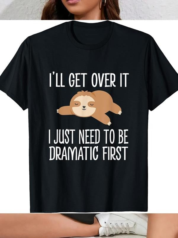 100% cotton Sloth I'll Get Over It Just Need To Be Dramatic First T-Shirt women graphic shirts Hoodie, Sweatshirt