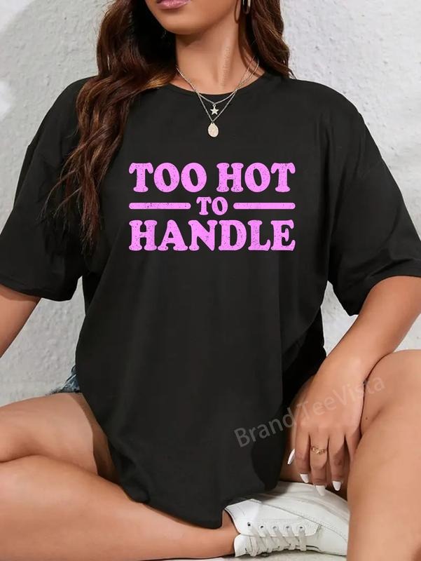 100% cotton TOO HOT TO HANDLE T-Shirt women graphic shirts Hoodie, Sweatshirt | UrbanDripWear.com