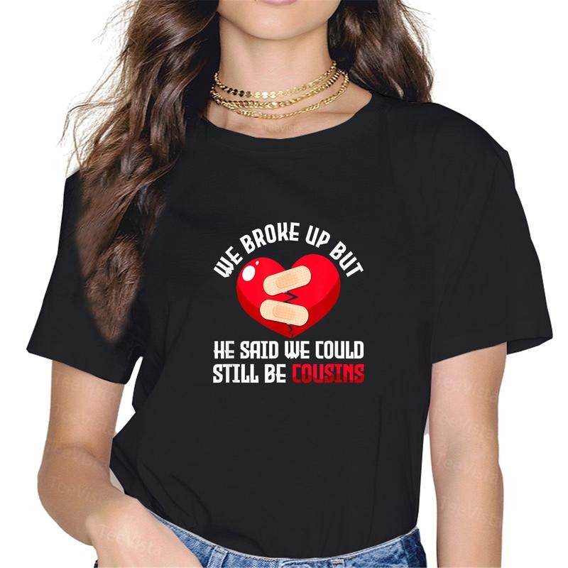 100% cotton We Broke Up But He Said We Could Still Be Cousins Heartbreak T-Shirt women graphic shirts Hoodie, Sweatshirt