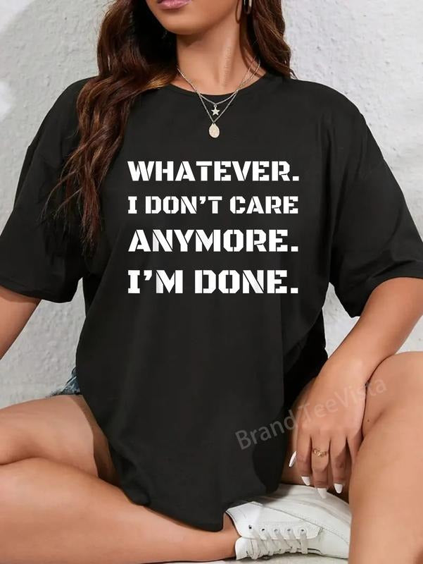 100% cotton Whatever I Don't Care Anymore I'm Done T-Shirt Funny Saying T-Shirt women graphic shirts Hoodie, Sweatshirt