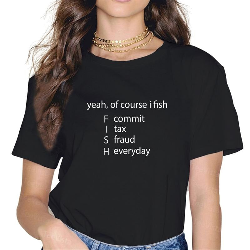 100% cotton Yeah Of Course I Fish Commit Tax Fraud Everyday Fishing T-Shirt women graphic shirts style 02 Hoodie, Sweatshirt