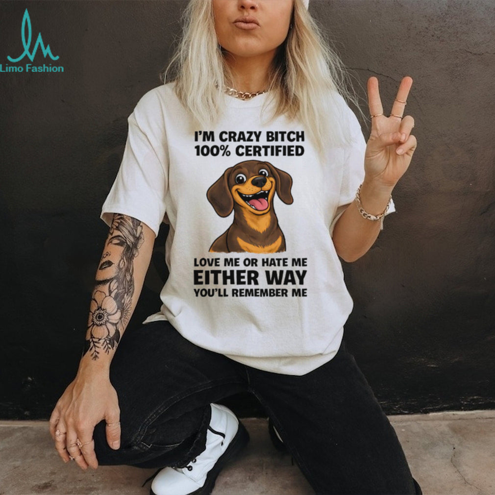 100% Certified Crazy Bitch Dachshund T Shirt Funny Dog Mom Gift