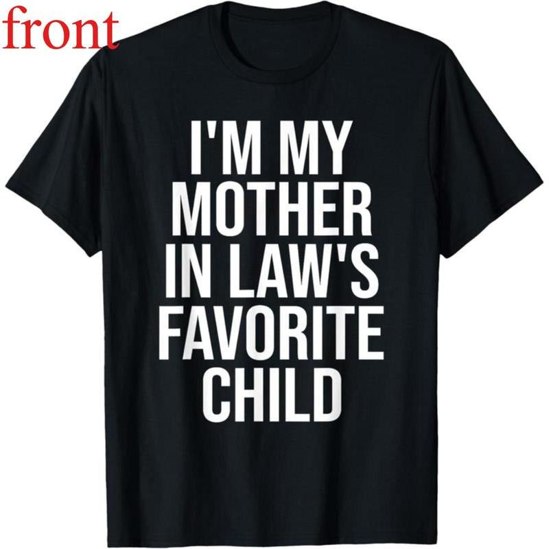 100%cotton I'm My Mother In Law's Favorite Child T-Shirt Hoodie, Sweatshirt | UrbanDripWear.com