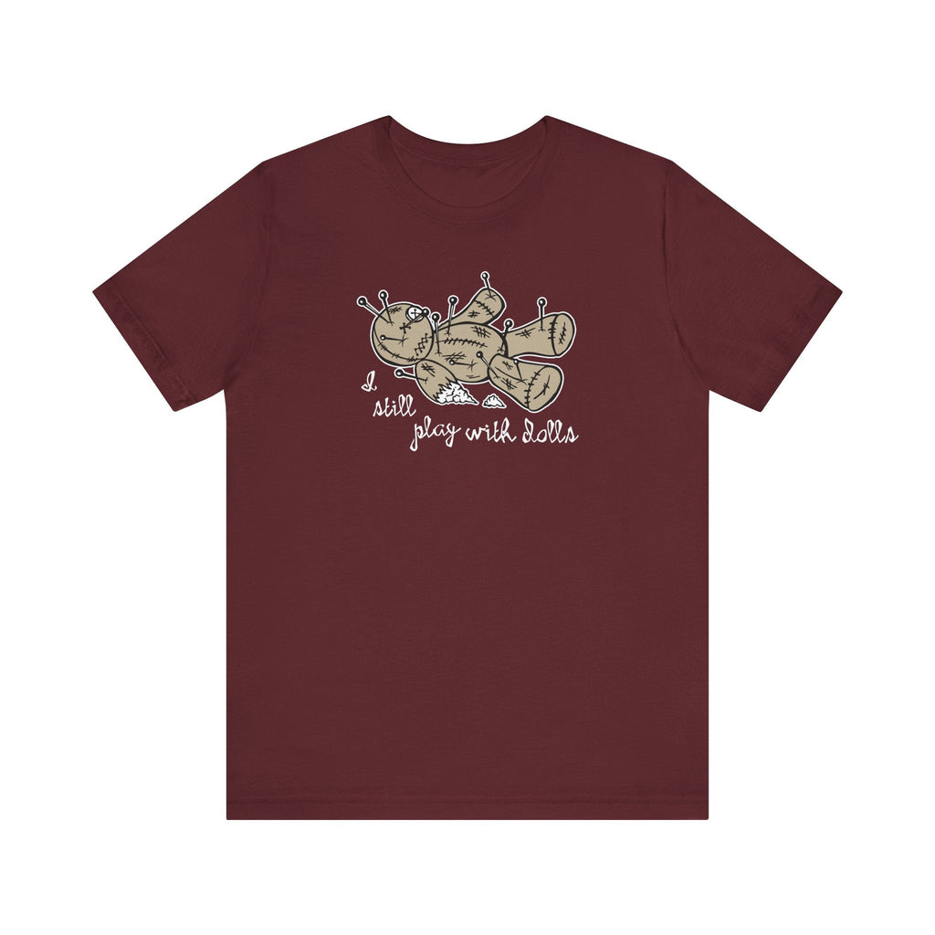 I Still Play With Dolls - Men's T-Shirt