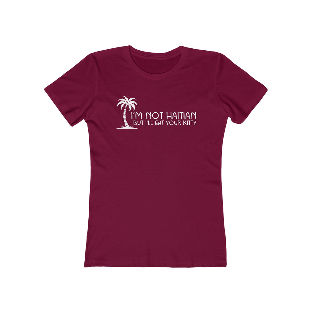 I'm Not Haitian But I'll Eat Your Kitty - Women's T-Shirt
