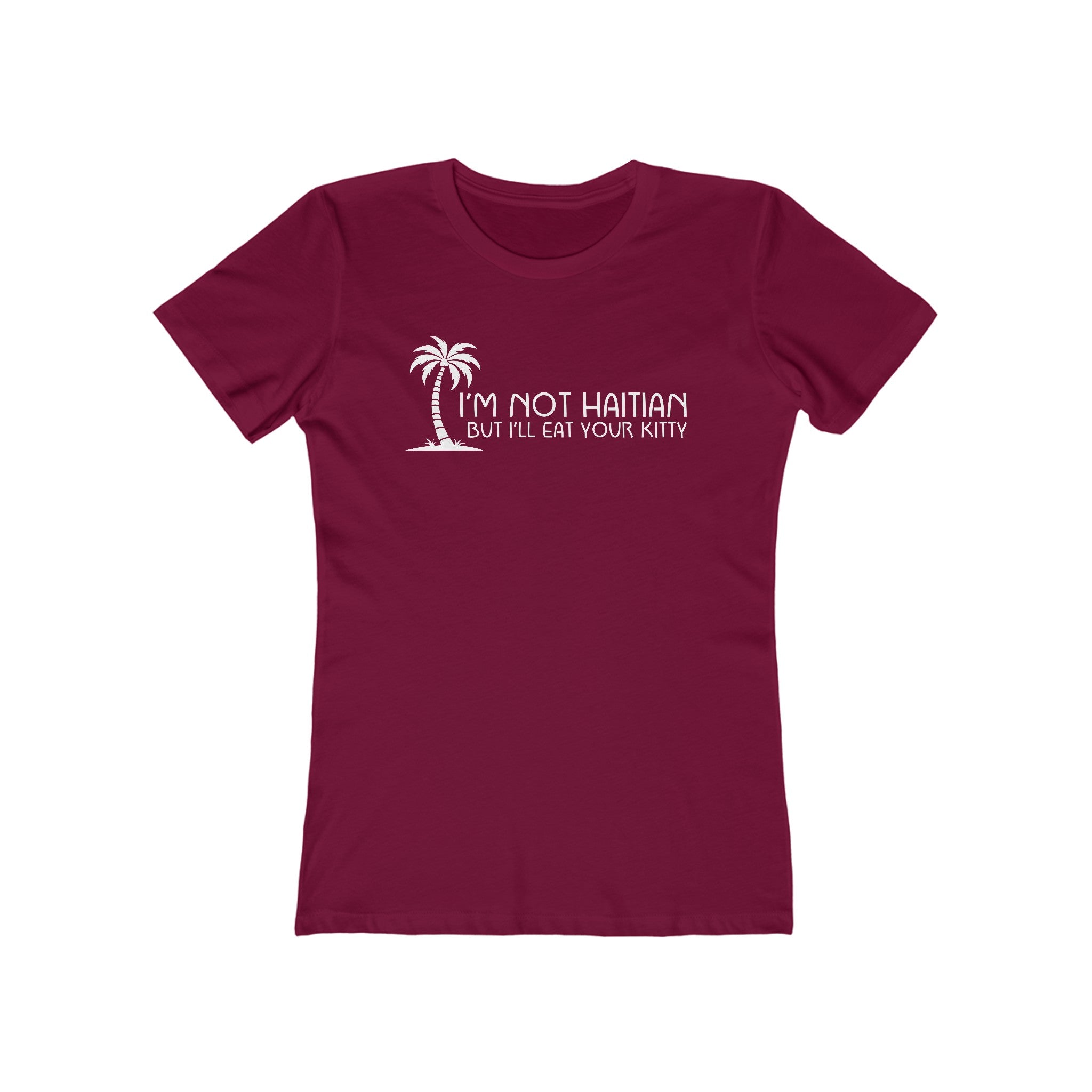 I'm Not Haitian But I'll Eat Your Kitty - Women's T-Shirt