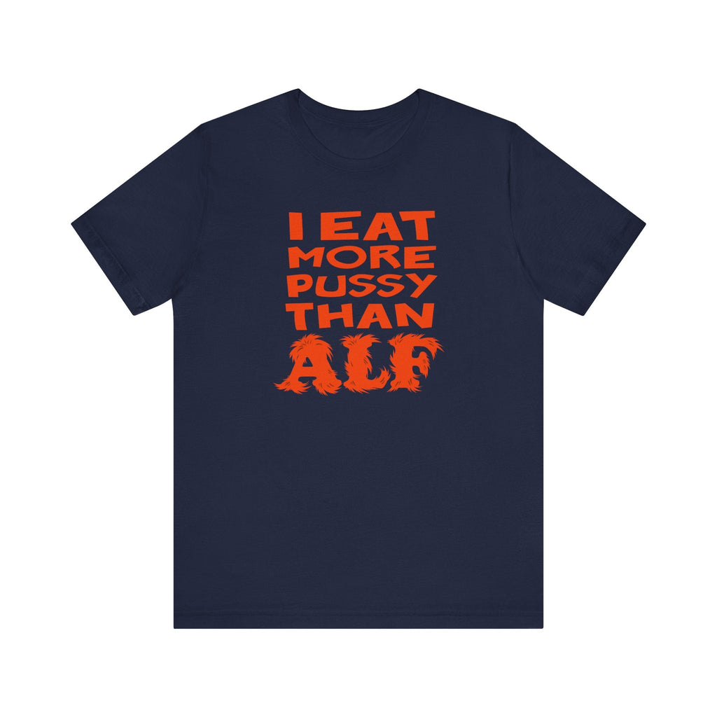 I Eat More Pussy Than Alf - Men's T-Shirt