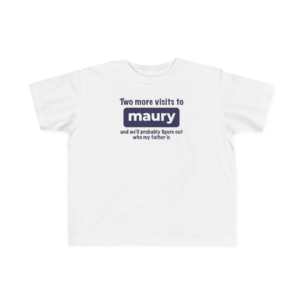 Two More Visits To Maury - Toddler T-Shirt