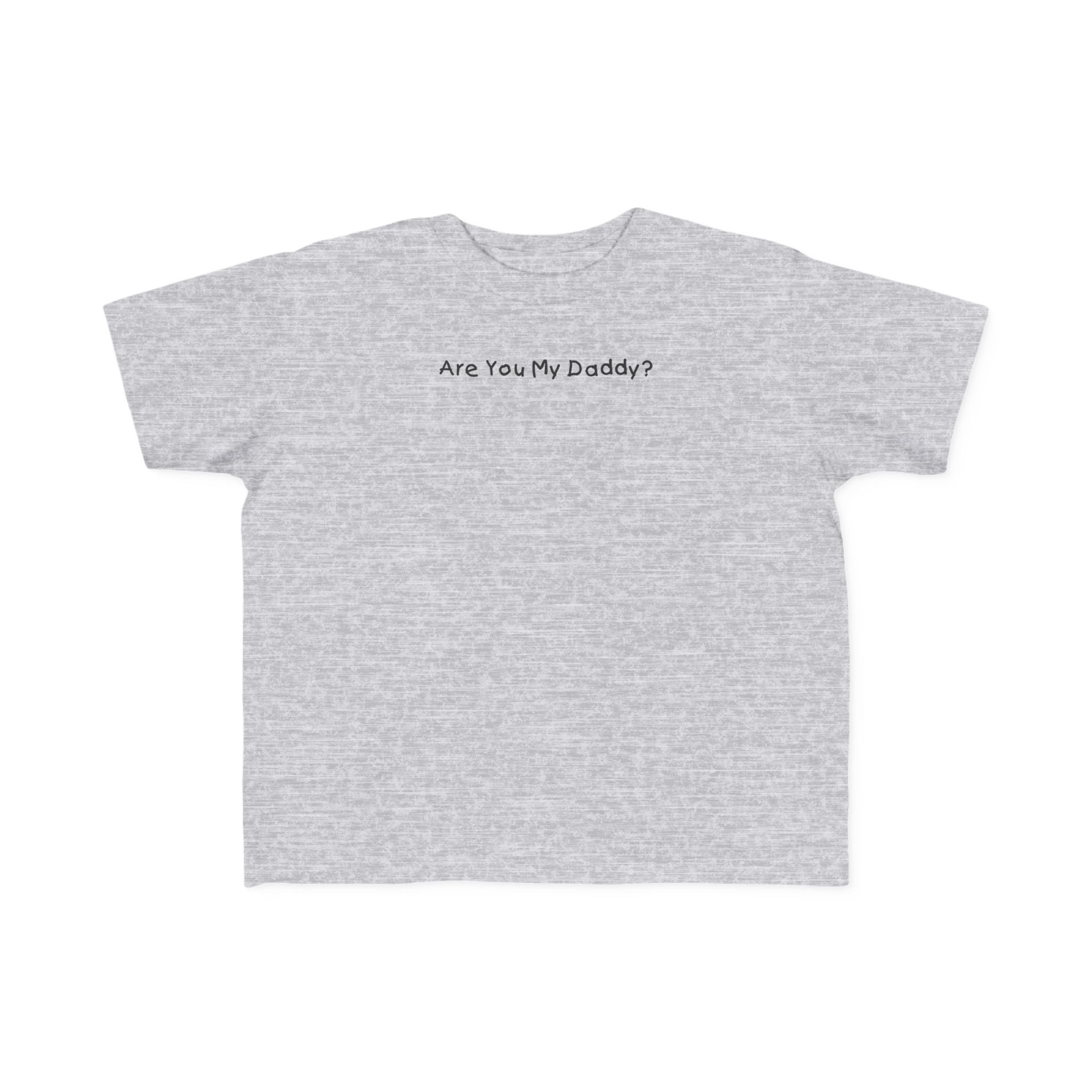 Are You My Daddy? - Toddler  T-Shirt